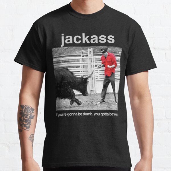 Jackass - If You're Gonna Be Dumb, You Gotta Be Tough Classic T-Shirt RB1101 product Offical jackass 2 Merch